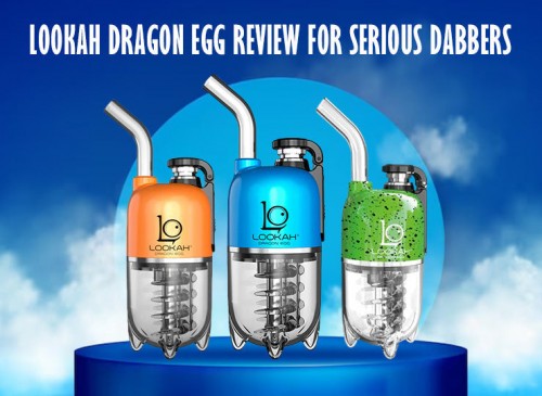 lookah dragon egg review for serious dabbers