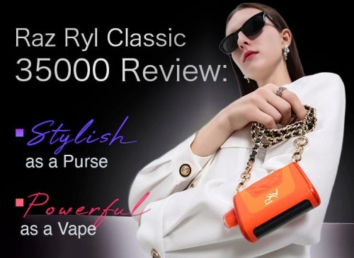 raz ryl classic 35000 review: stylish as a purse, powerful as a vape