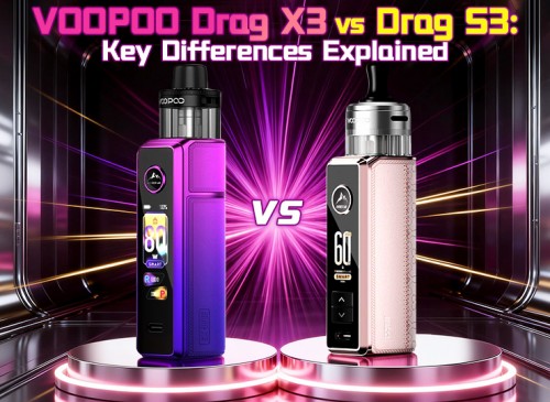 VOOPOO Drag X3 vs Drag S3: Key Differences Explained