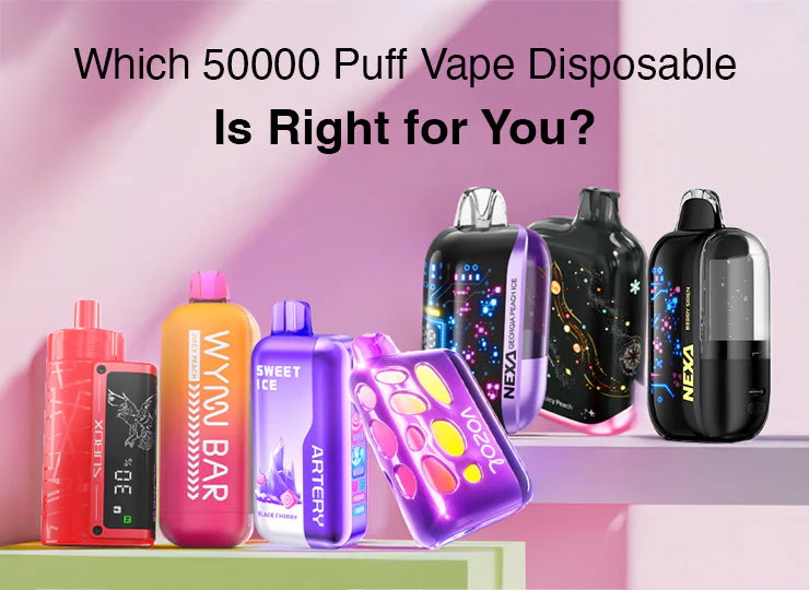 Which 50000 Puff Vape Disposable Is Right for You?